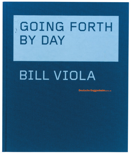 Bill Viola: Going Forth by Day book