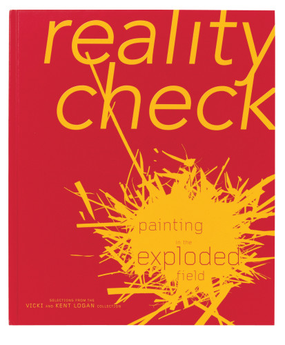 Reality Check: Painting in the Exploded Field—Selections from the Vicki and Kent Logan Collection book