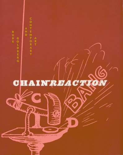 Chain Reaction: Rube Goldberg & Contemporary Art