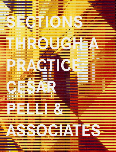 Sections Through a Practice: Cesar Pelli & Associates