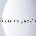 Wilco—a ghost is born