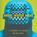 Noise Water Meat: A History of Sound in the Arts