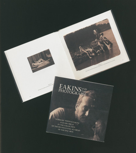 Eakins and the Photograph: Works by Thomas Eakins and His Circle in the Collection of the Pennsylvania Academy of the Fine Arts
