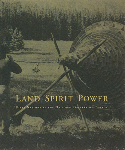 Land Spirit Power: First Nations at the National Gallery of Canada
