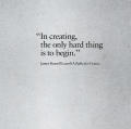 In creating, the only hard thing...