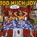 Too Much Joy “...Finally”