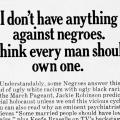 "I don't have anything against Negroes. I think every man should own one."