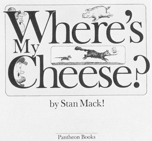 Where's My Cheese? Stanley Mack