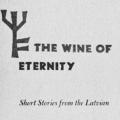 The Wine of Eternity, Short stories from the Latvian