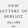 New Letters of Berlioz, 1830–1868