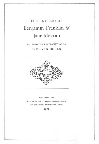 The Letters of Benjamin Franklin & Jane Mecom (Memoirs of the American Philosophical Society, vol. 27)