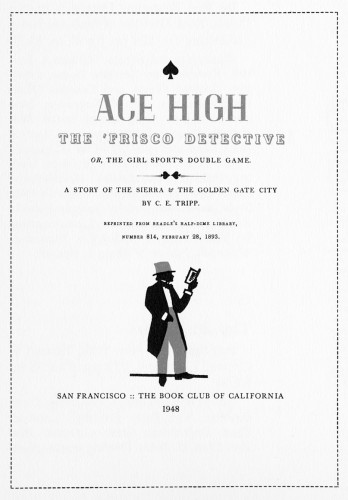 Ace High, the Frisco Detective; Or, The Girl Sport’s Double Game. A story of the Sierra and the Golden Gate City