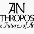 Anthropos, The Future of Art