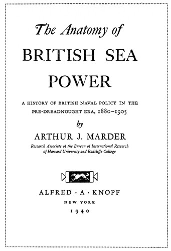 The Anatomy of British Sea Power: A History of British Naval Policy in the Pre-Dreadnought Era, 1880–1905