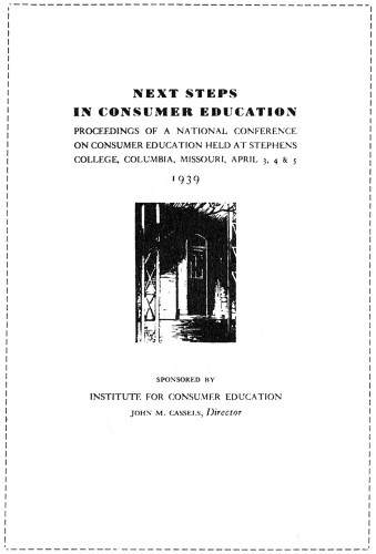 Next Steps in Consumer Education, Proceedings of a National Conference on Consumer Education Held at Stephens College, Columbia, Missouri, April 3, 4, & 5, 1939