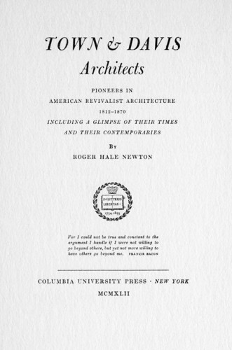 Town & Davis, Architects: Pioneers in American Revivalist Architecture, 1812–1870, Including a Glimpse of Their Times and Their Contemporaries