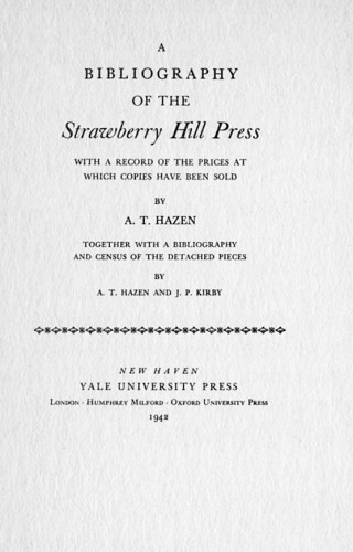 A Bibliography of the Strawberry Hill Press, With a Record of the Prices at Which Copies Have Been Sold, Together with a Bibliography and Census of the Detached Pieces
