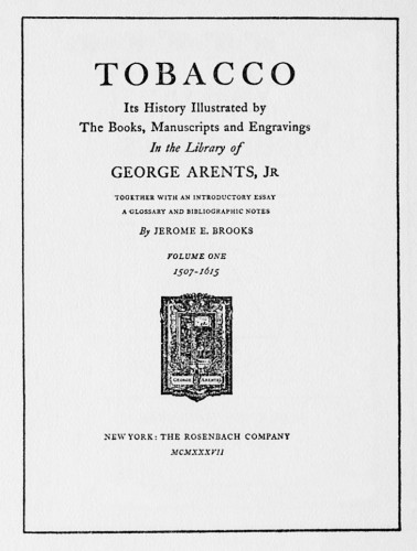 Tobacco, Its History illustrated by The Books, Manuscripts and Engravings in the Library of George Arents, Jr. (vol. 1, 1507–1615) 