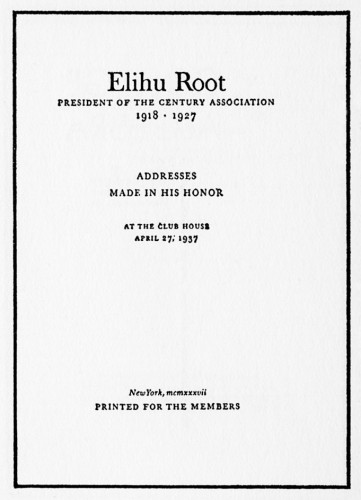 Elihu Root, President of the Century Association, 1918–1927, Addresses made in his honor at the Club House, April 27, 1937