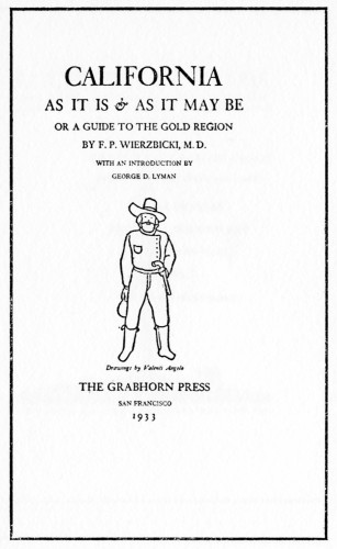 California As It Is & As It May Be, Or A Guide to the Gold Region      