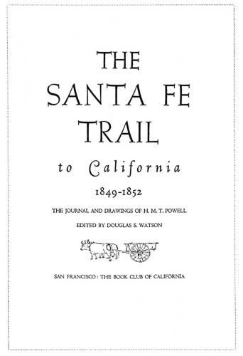 The Santa Fé Trail to California 1849–1852: The Journal and Drawings of H.M.T. Powell