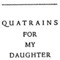 Quatrains for My Daughter