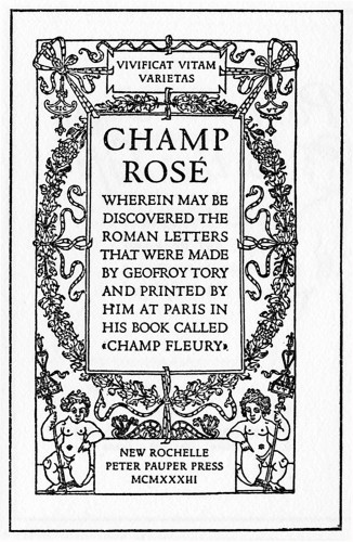 Champ Rosé, Wherein May Be Discovered the Roman Letters That Were Made by Geofroy Tory and Printed by Him at Paris in His Book Called “Champ Fleury”