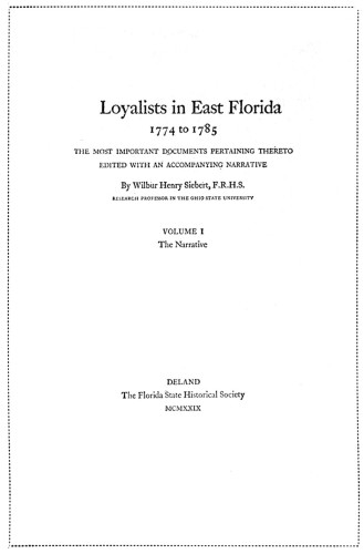 Loyalists in East Florida—The Narrative (vol. 1)  1774 to 1785, The Most Important Documents Pertaining Thereto    