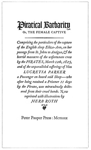Piratical Barbarity, or The Female Captive: Comprising the particulars of the capture of the English sloop Eliza-Ann, on her passage from St. Johns to Antigua, & the horrid massacre of the unfortunate crew by the Pirates, March 12th, 1825