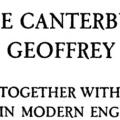 The Canterbury Tales of Geoffrey Chaucer, Together with a Version in Modern English Verse