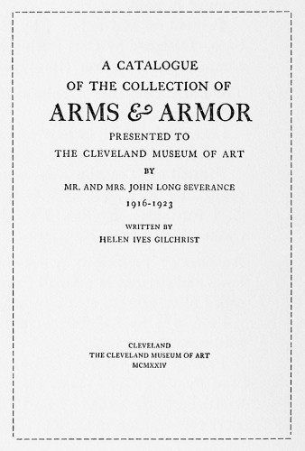 A Catalogue of the Collection of Arms and Armor Presented to The Cleveland Museum of Art by Mr. and Mrs. John Severance, 1916–1923