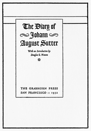 The Diary of Johann August Sutter, With an Introduction by Douglas S. Watson, Number 2 of the Grabhorn Press Reprints of Rare Americana  