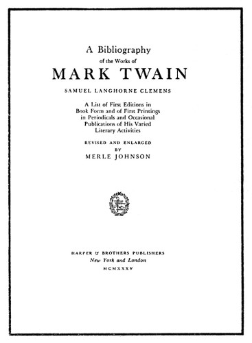 A Bibliography of the Works of Mark Twain, Samuel Langhorne Clemens: A List of the First Editions in Book Form and of the First Printings in Periodicals and Occasional Publications of His Varied Literary Activities, revised and enlarged