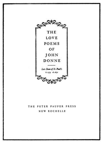 Love Poems of John Donne, Late Dean of St. Paul’s, b. 1573, d. 1631 