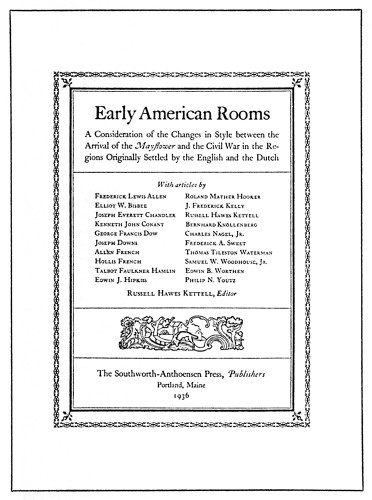 Early American Rooms, A Consideration of the Changes in Style between the Arrival of the Mayflower and the Civil War in the Regions Originally Settled by the English and the Dutch