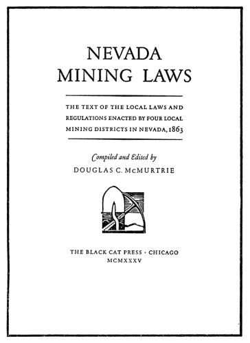 Nevada Mining Laws, the text of the local laws and regulations enacted by four local mining districts in Nevada, 1863