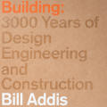 Building: 3,000 Years of Design, Engineering and Construction