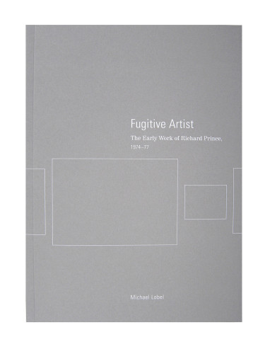 Fugitive Artist: The Early Work of Richard Prince, 1974–77 