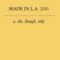Made in L.A. 2016: a, the, though, only