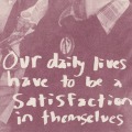 Our daily lives have to be a satisfaction in themselves