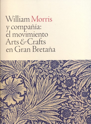 William Morris y compañía: el movimiento Arts & Crafts en Gran Bretaña