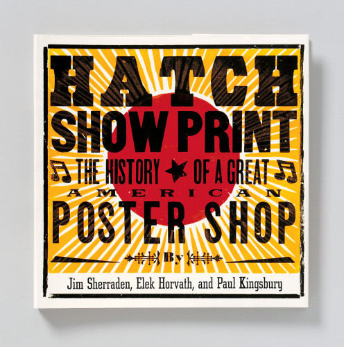 Hatch Show Print: The History of the Great American Poster Shop