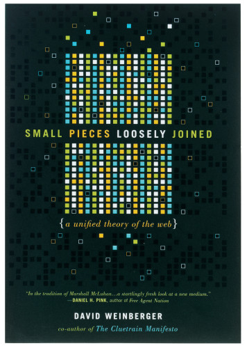 Small Pieces Loosely Joined: A Unified Theory of the Web cover