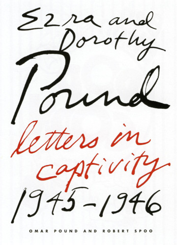 Ezra and Dorothy Pound: Letters in Captivity 1945–1946 