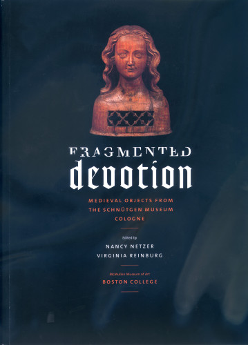 Fragmented Devotion: Medieval Objects from the Schnütgen Museum Cologne