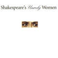 Shakespeare’s Unruly Women Exhibition Catalogue