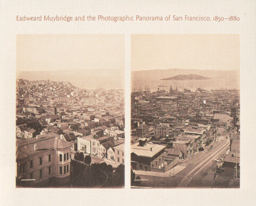 Eadweard Muybridge and the Photographic Panorama of San Francisco, 1850—1880