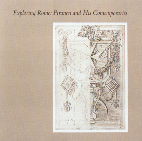 Exploring Rome: Piranesi and His Contemporaries