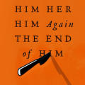 Him Her Him Again The End of Him