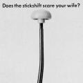 Does the stickshift scare your wife?